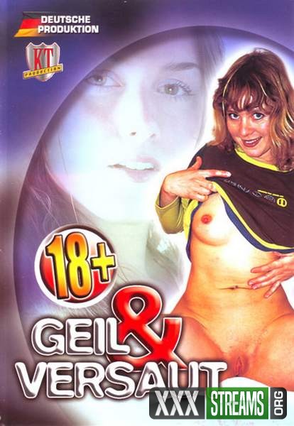 18+ GEIL AND VERSAUT
